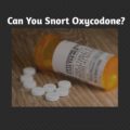 can you snort oxycodone?