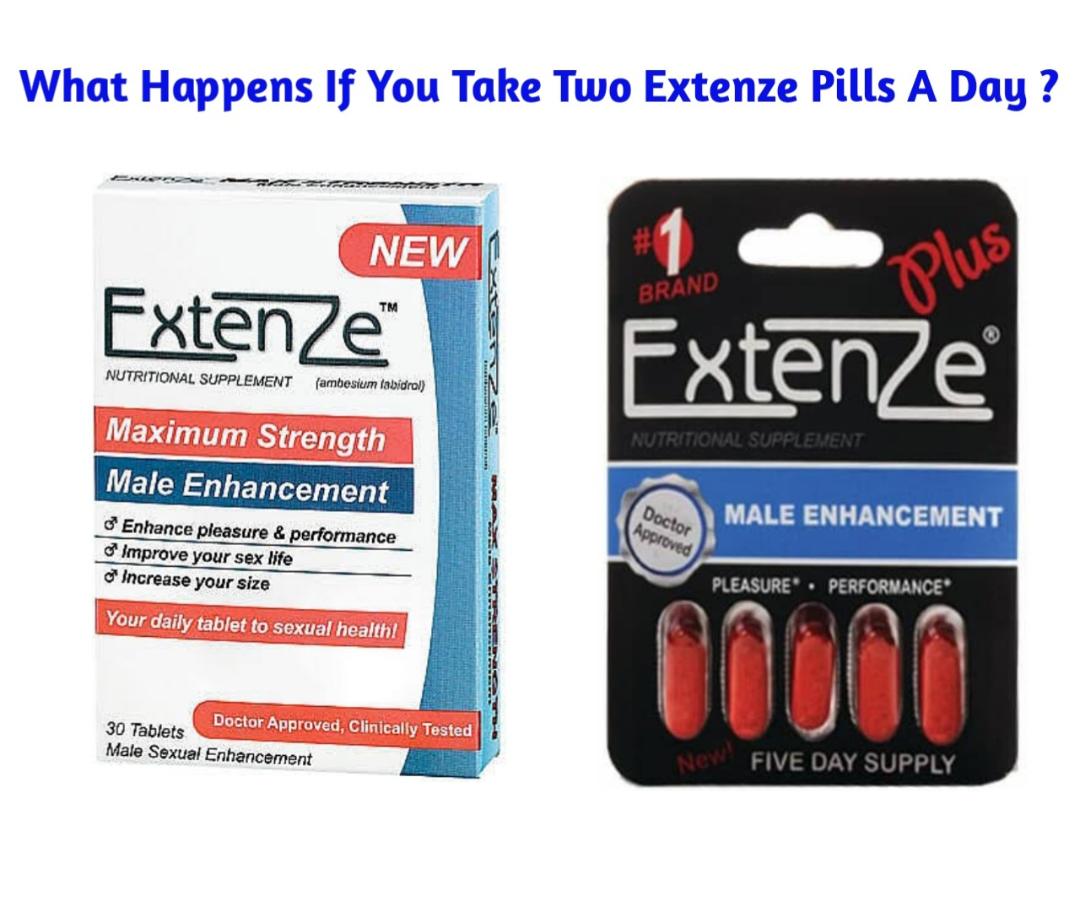 What Happens If You Take Two Extenze Pills A Day