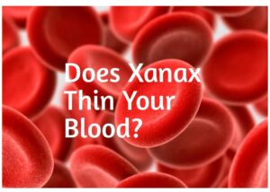 Does Xanax Thin Your Blood