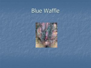 Image Blue waffle disease as seen on SlidePlyer