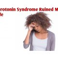 Serotonin syndrome ruined my life